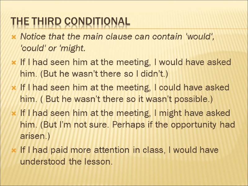 The third conditional Notice that the main clause can contain 'would', 'could' or 'might.